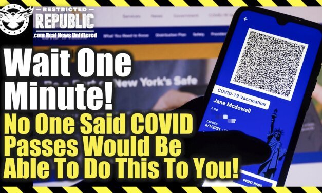 Wait One Minute! No One Said Covid Passes Would Be Able To Do This To You!