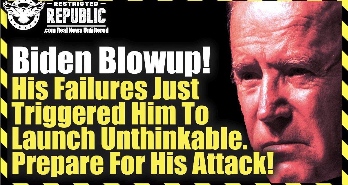 Biden Blowup! His Failures Just Triggered Him To Launch Unthinkable. PREPARE For His Final Attack
