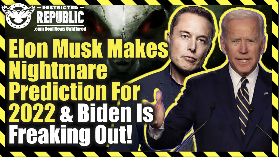 Elon Musk Makes Nightmarish Prediction For 2022…And Biden Is Freaking Out!
