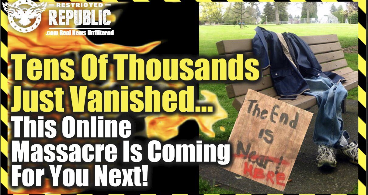 Tens Of Thousands Just Vanished…This Online Massacre Is Coming For You Next…