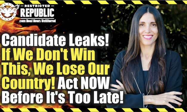 Candidate Leaks! If We Don’t Win This, We Lose Our Country! Act Now Before It’s Too Late!