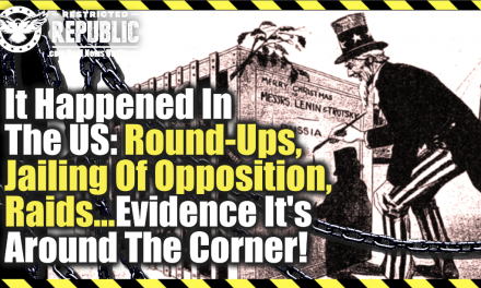 It Happened In The US: Round-Ups, Jailing of Opposition, Raids… Evidence It’s Around the Corner!