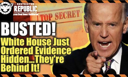 BUSTED BIG TIME! White House Orders Evidence Hidden…They’re Behind It!