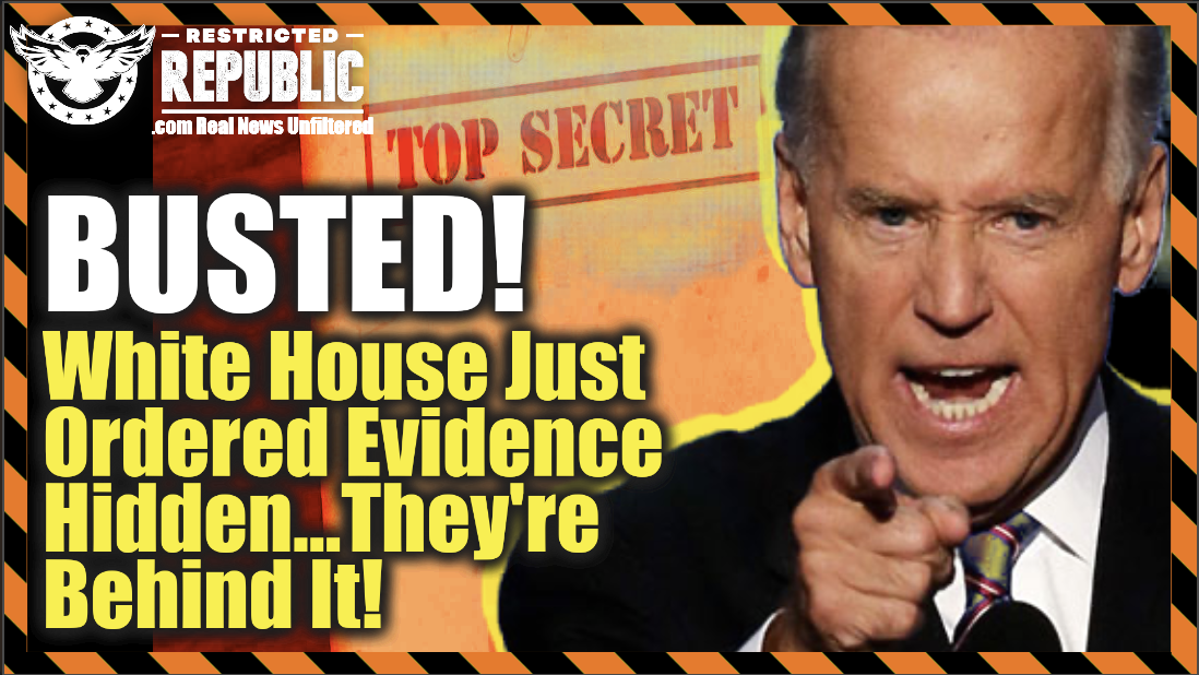 BUSTED BIG TIME! White House Orders Evidence Hidden…They’re Behind It!