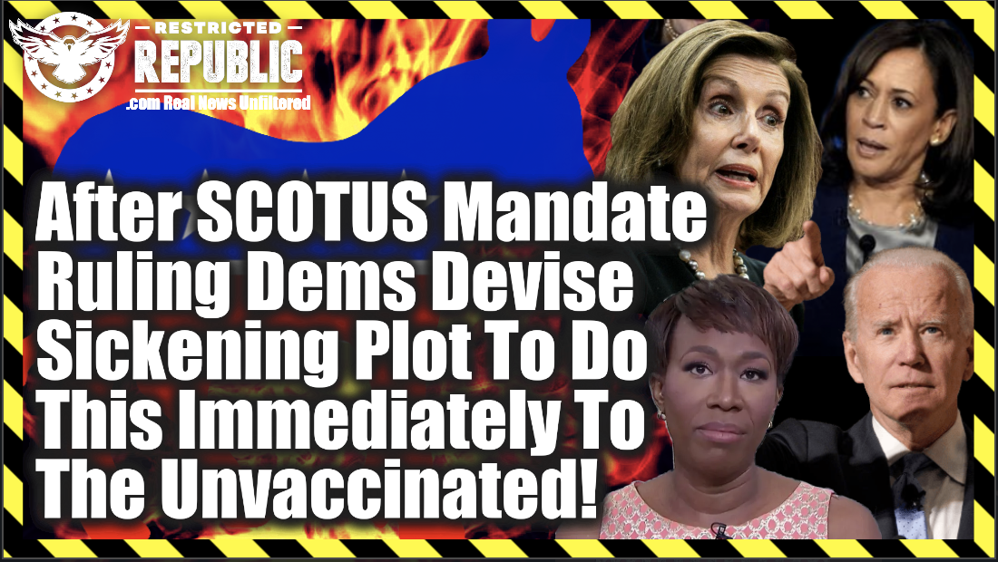 After SCOTUS Vaxx Mandate Ruling Dems Devise Sickening Plot To Do This Immediately To The Unvaccinated!