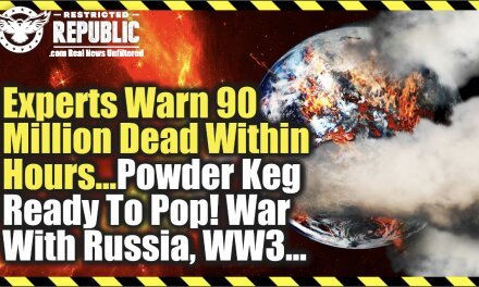 Experts Warn 90 Million Dead Within Hours…Powder Keg About To Pop! War With Russia, WW3?