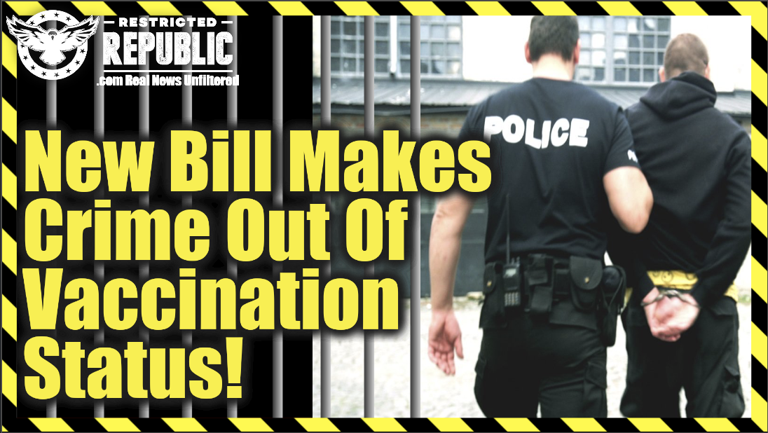 WOW! New Bill Makes Crime Out Of Vaccination Status…