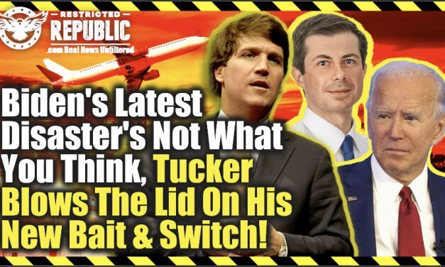 Bidens Latest Disaster’s Not What You Think, Tucker Carlson Blows The Lid On His Ultimate Bait & Switch!