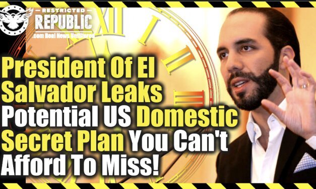 President Of El Salvador Leaks Potential US Domestic Secret Plan You Can’t Afford To Miss