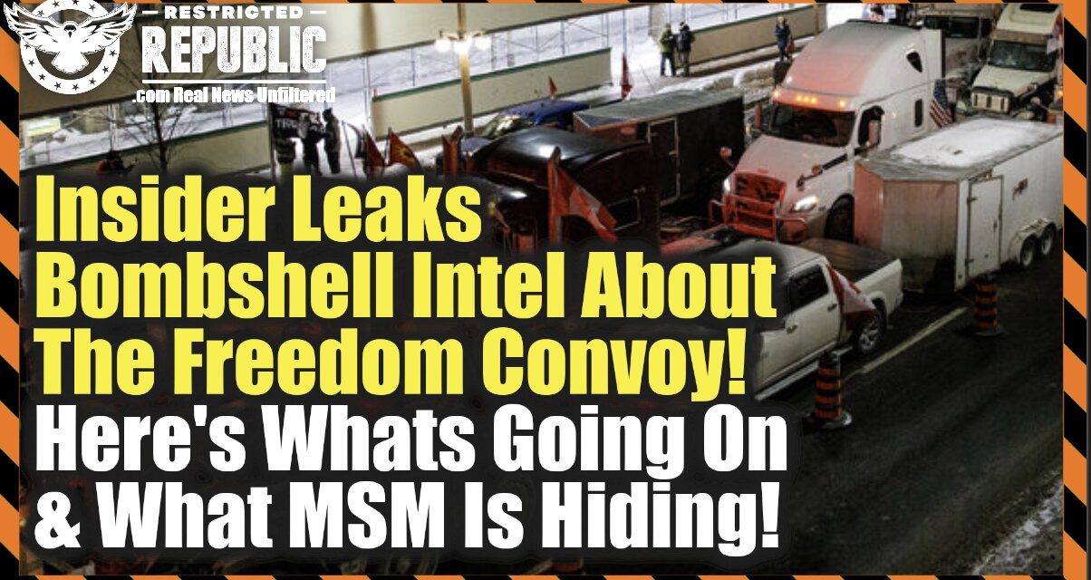 Insider Leaks Bombshell Intel About The Freedom Convoy—Here’s What’s Going On & What MSM Is Hiding!