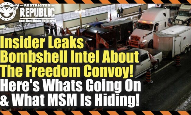 Insider Leaks Bombshell Intel About The Freedom Convoy—Here’s What’s Going On & What MSM Is Hiding!