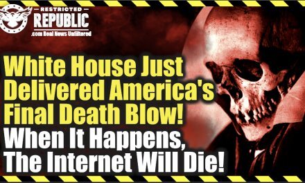 White House Just Delivered America’s Final Death Blow! When It Happens, The Internet Will Die!