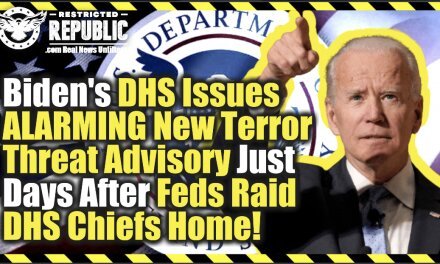 Strange? Biden DHS Issues ALARMING New Terror Threat Advisory Days After Feds Raid DHS Chiefs Home!