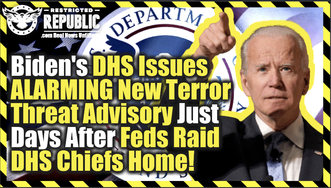 Strange? Biden DHS Issues ALARMING New Terror Threat Advisory Days After Feds Raid DHS Chiefs Home!