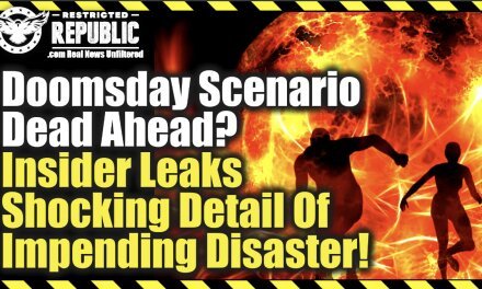 Doomsday Scenario Dead Ahead—Insider Leaks Shocking Detail Of Impending Disaster!