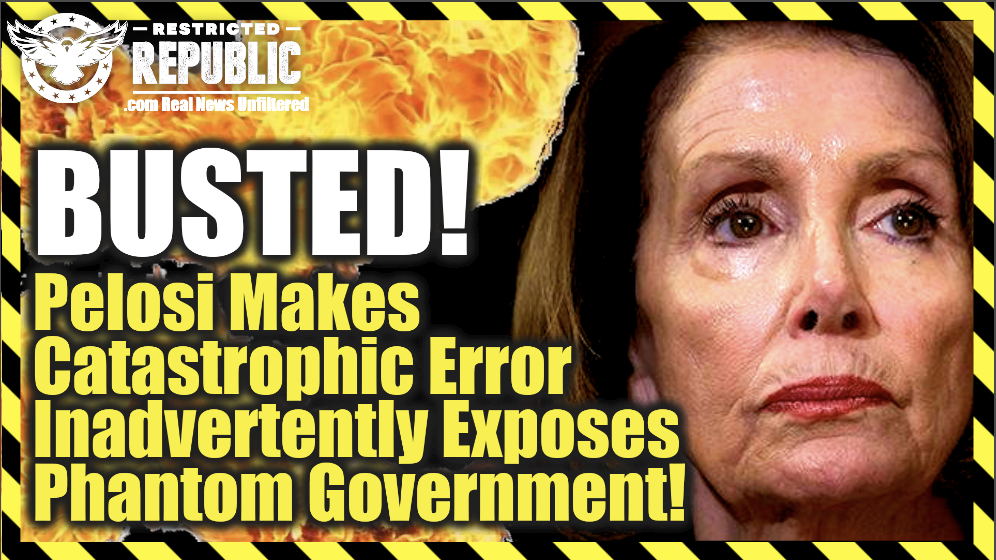 BUSTED! Pelosi Makes Catastrophic Error Inadvertently Exposes Phantom Government!