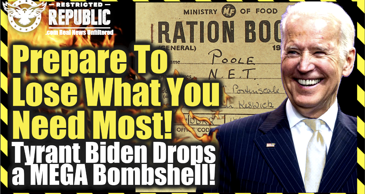 Are You Prepared To Lose What You Need Most? If Not You Should Be! Tyrant Biden Drops Bombshell!