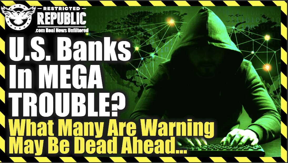 U.S. Banks In MEGA Trouble?? What Many Are Warning May Be Dead Ahead…!