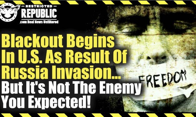 It’s Here! Blackout Begins In US As Result Of Russia Invasion…But It’s Not The Enemy You Expected!