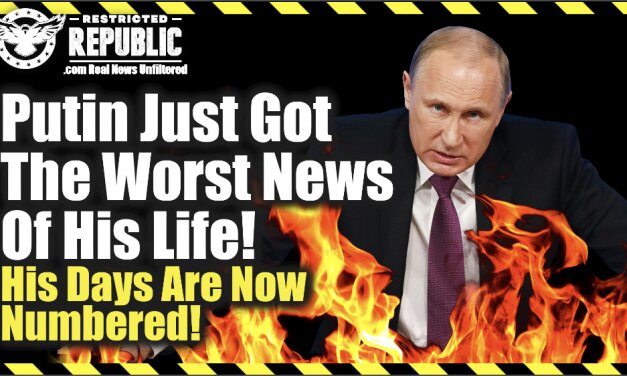 Putin Just Got The Worst News Of His Life—His Days Are Now Numbered…