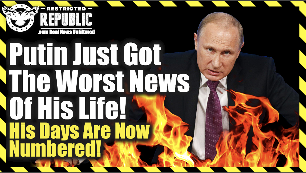Putin Just Got The Worst News Of His Life—His Days Are Now Numbered…