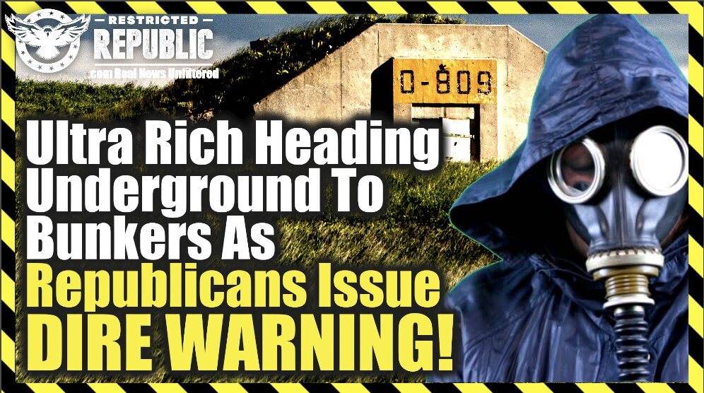 Something’s Up? Ultra Rich Heading Underground To Bunkers In Mass As Republicans Issue Dire Warning!