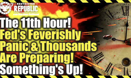 The 11th Hour—Feds Feverishly Panic & Thousands Are Preparing—Somethings Up!