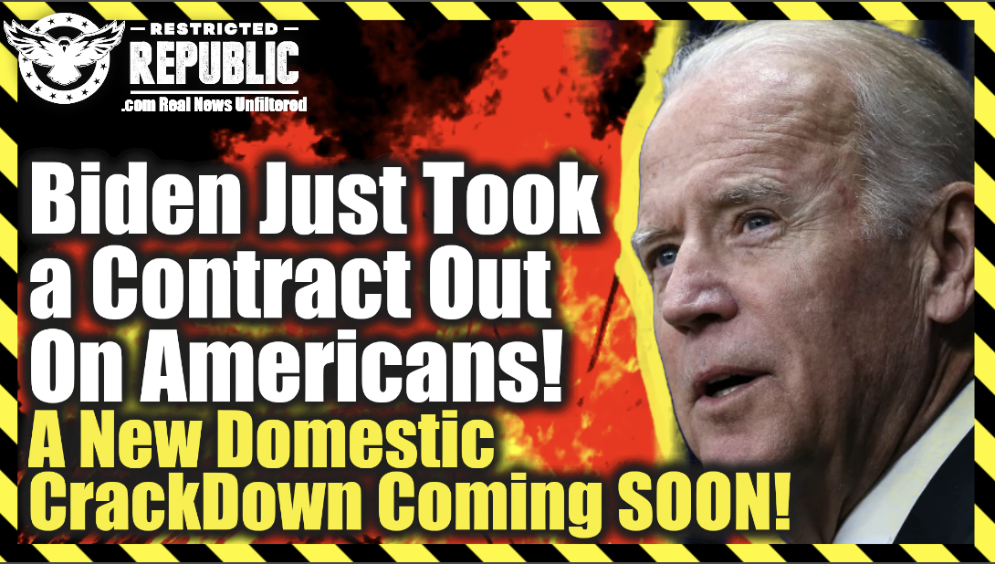 Biden Just Took a Contract Out On Americans—A New Domestic Crackdown Coming Soon!