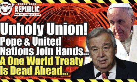 Unholy Union! Pope and United Nations Join Hands… A One World Treaty Is Now Dead Ahead…
