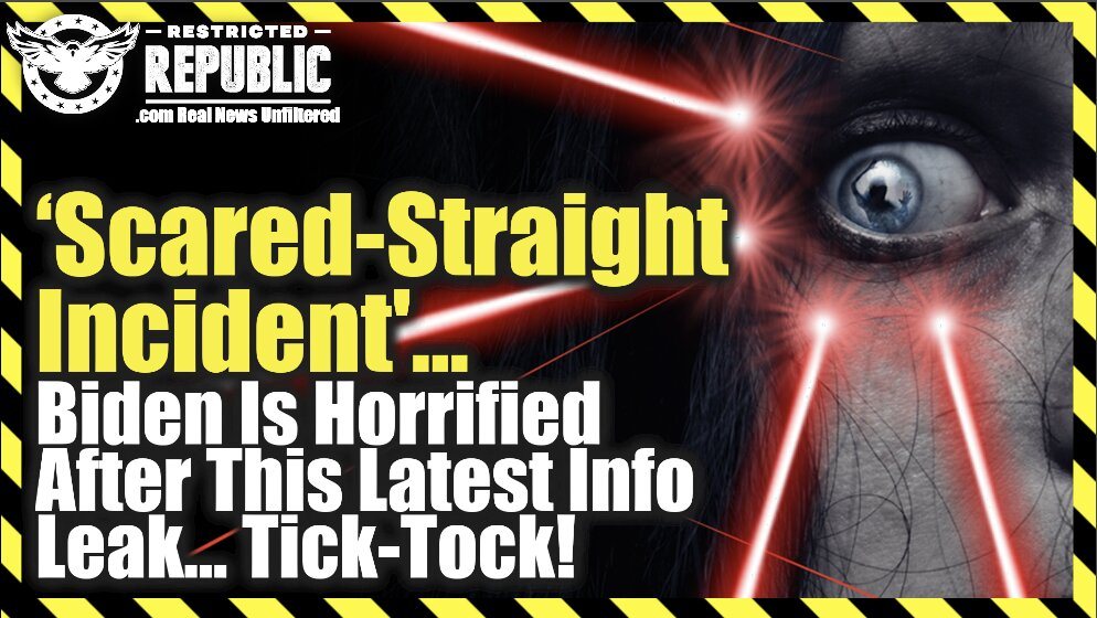 ‘Scared-Straight Incident’…Biden Is Horrified After Latest Info Leak… Tick-Tock!