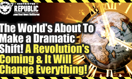 The World’s About To Make a Dramatic Shift! A Revolution’s Coming And It Will Change Everything!