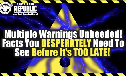 Multiple Warnings Unheeded! Facts You Desperately Need To See Before It’s Too Late!
