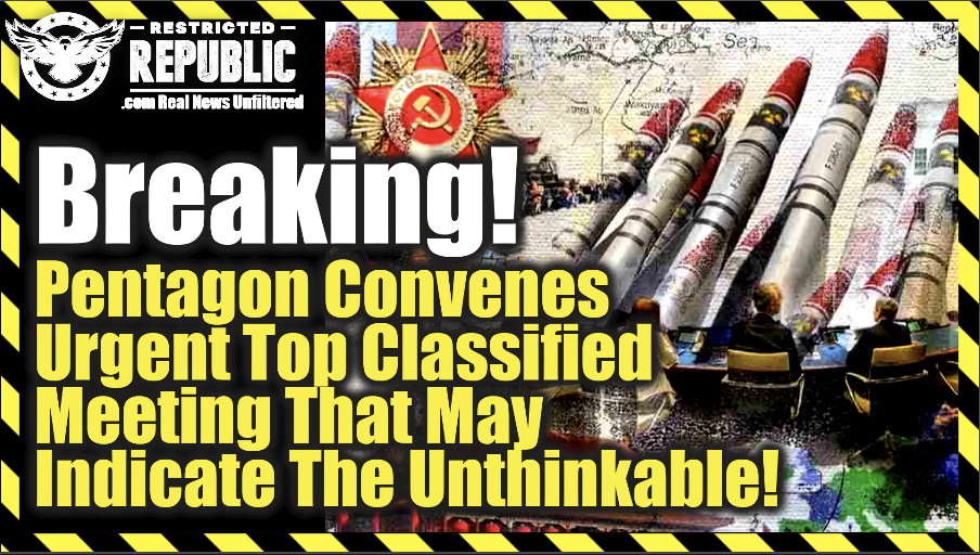 BREAKING! Pentagon Convenes Urgent Top Classified Meeting That May Indicate The Unthinkable!