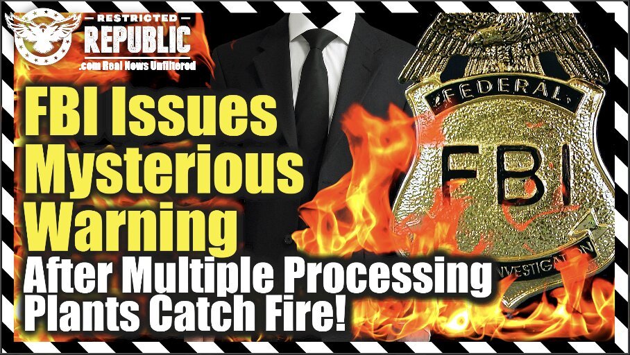 FBI Issues Mysterious Warning After Multiple Processing Plants Catch Fire!