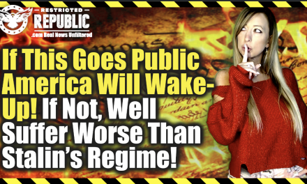 If This Goes Public America Will Wake-Up! If Not, We’ll Suffer a Fate Worse Than Stalin’s Regime!