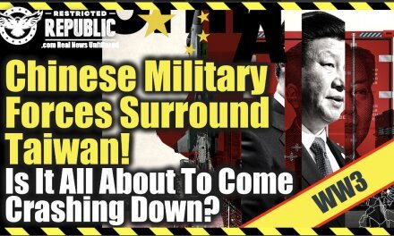 WW3?! Chinese Military Forces Surround Taiwan… Is It All About To Come Crashing Down?
