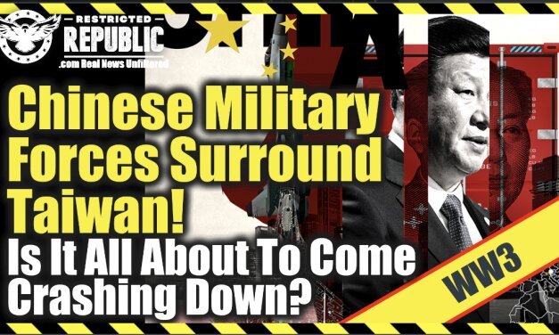 WW3?! Chinese Military Forces Surround Taiwan… Is It All About To Come Crashing Down?