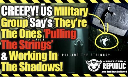 CREEPY! US Military Group Say’s They’re The Ones ‘Pulling The Strings’ & Working In The Shadows!