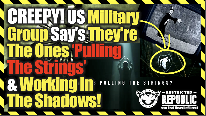 CREEPY! US Military Group Say’s They’re The Ones ‘Pulling The Strings’ & Working In The Shadows!