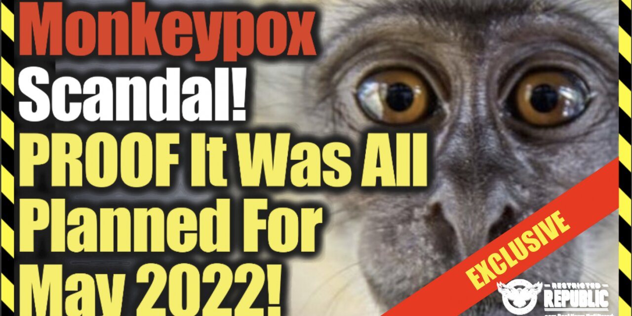 Exclusive! Monkeypox Scandal! Proof It Was All Planned For May 2022!