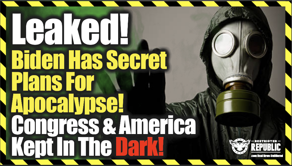 LEAKED! Biden Has Secret Plans For an Apocalypse, Congress & America Kept In The Dark!