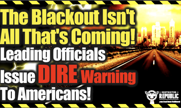 The Blackout Isn’t All That’s Coming—Leading Officials Issue Dire Warning To Americans!