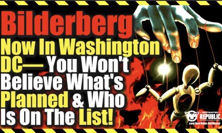 Bilderberg NOW In Washington DC—You Won’t Believe What They’re Planning & Who Is On The List!