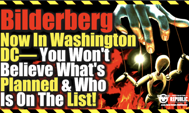 Bilderberg NOW In Washington DC—You Won’t Believe What They’re Planning & Who Is On The List!