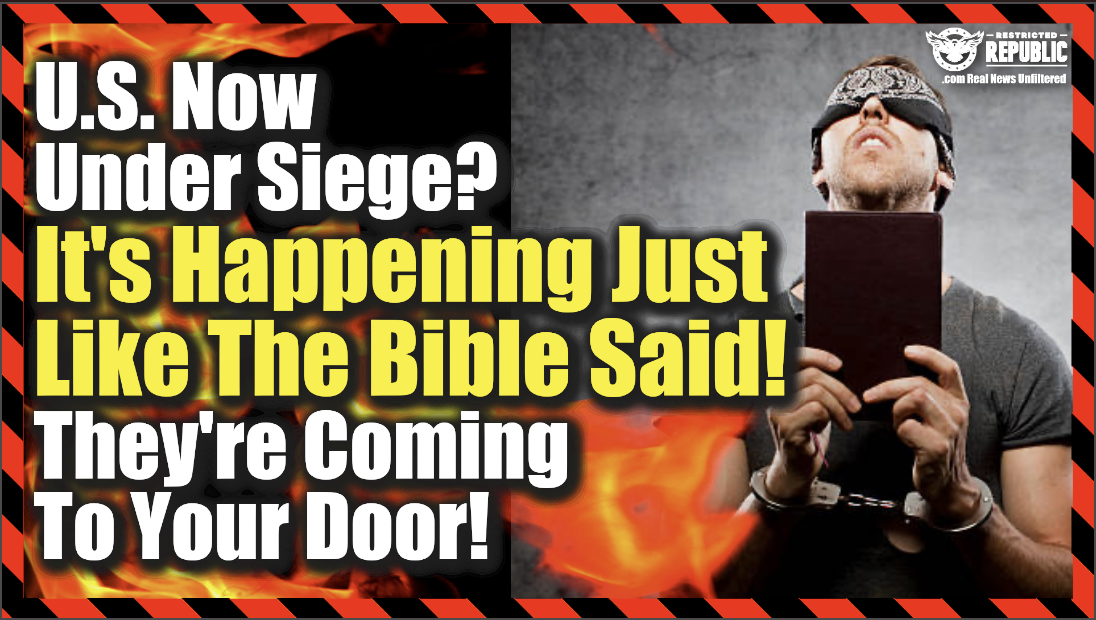 US Now Under Siege—It’s Happening Just Like The Bible Said—Soon They’re Coming To Your Door!