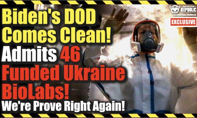 Exclusive! Biden’s DOD Comes Clean! Admits There Are 46 Funded Ukraine Biolabs! We Were Right Again!
