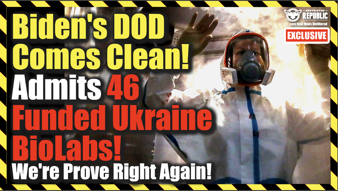 Exclusive! Biden’s DOD Comes Clean! Admits There Are 46 Funded Ukraine Biolabs! We Were Right Again!