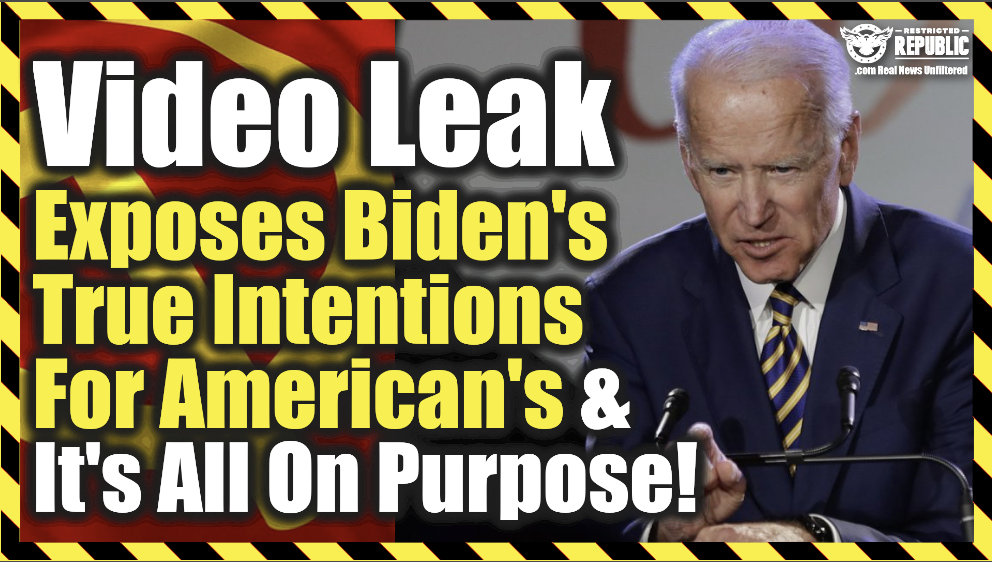 Video Leak Exposes Biden’s True Intentions For America & It’s All On Purpose!