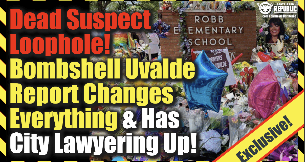 Exclusive! Dead Suspect Loophole! Bombshell Uvalde Report Changes Everything & Has City Lawyering Up!