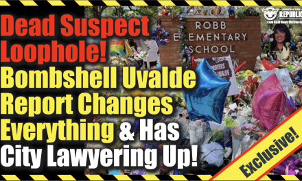 Exclusive! Dead Suspect Loophole! Bombshell Uvalde Report Changes Everything & Has City Lawyering Up!